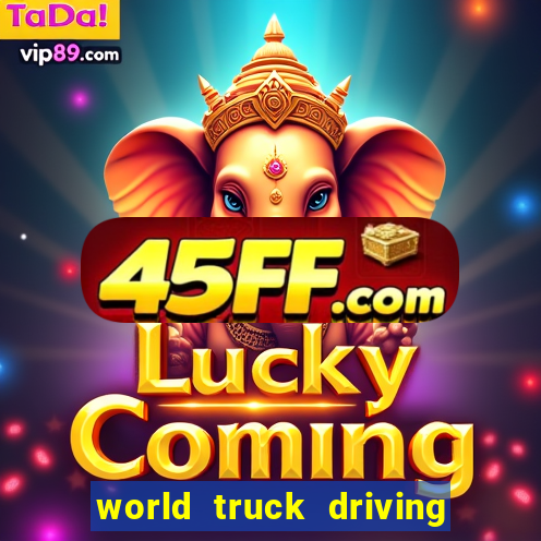 world truck driving simulator dinheiro infinito tudo desbloqueado